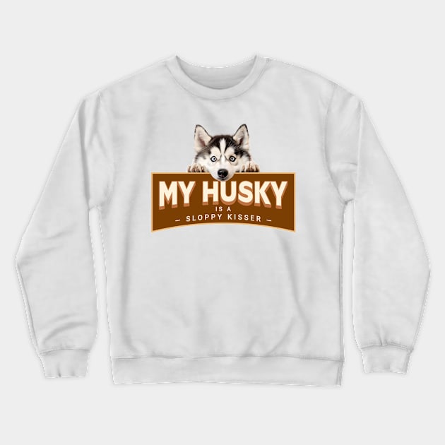 My (Siberian) Husky is a Sloppy Kisser Crewneck Sweatshirt by Oaktree Studios